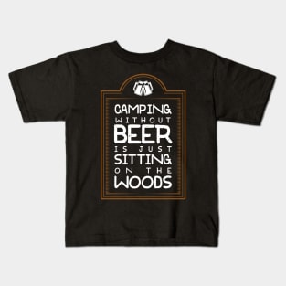 Camping Without Beer Is Just Sitting On The Woods Kids T-Shirt